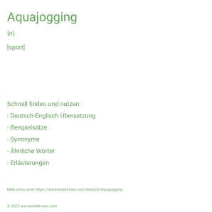 Wie schreibt man Aquajogging? Bedeutung, Synonym, Antonym & Zitate.