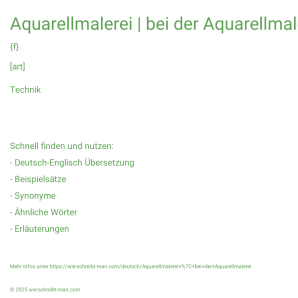 Wie schreibt man Aquarellmalerei | bei der Aquarellmalerei? Bedeutung, Synonym, Antonym & Zitate.