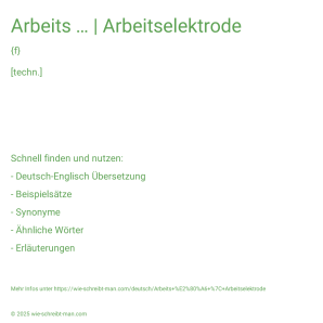 Wie schreibt man Arbeits … | Arbeitselektrode? Bedeutung, Synonym, Antonym & Zitate.