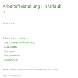 Wie schreibt man Arbeitsfreistellung | in Urlaub? Bedeutung, Synonym, Antonym & Zitate.