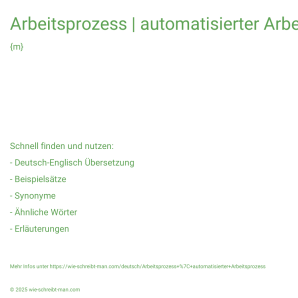 Wie schreibt man Arbeitsprozess | automatisierter Arbeitsprozess? Bedeutung, Synonym, Antonym & Zitate.