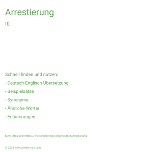 Wie schreibt man Arrestierung? Bedeutung, Synonym, Antonym & Zitate.