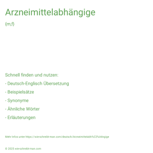 Wie schreibt man Arzneimittelabhängige? Bedeutung, Synonym, Antonym & Zitate.