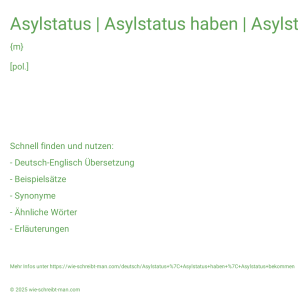 Wie schreibt man Asylstatus | Asylstatus haben | Asylstatus bekommen? Bedeutung, Synonym, Antonym & Zitate.