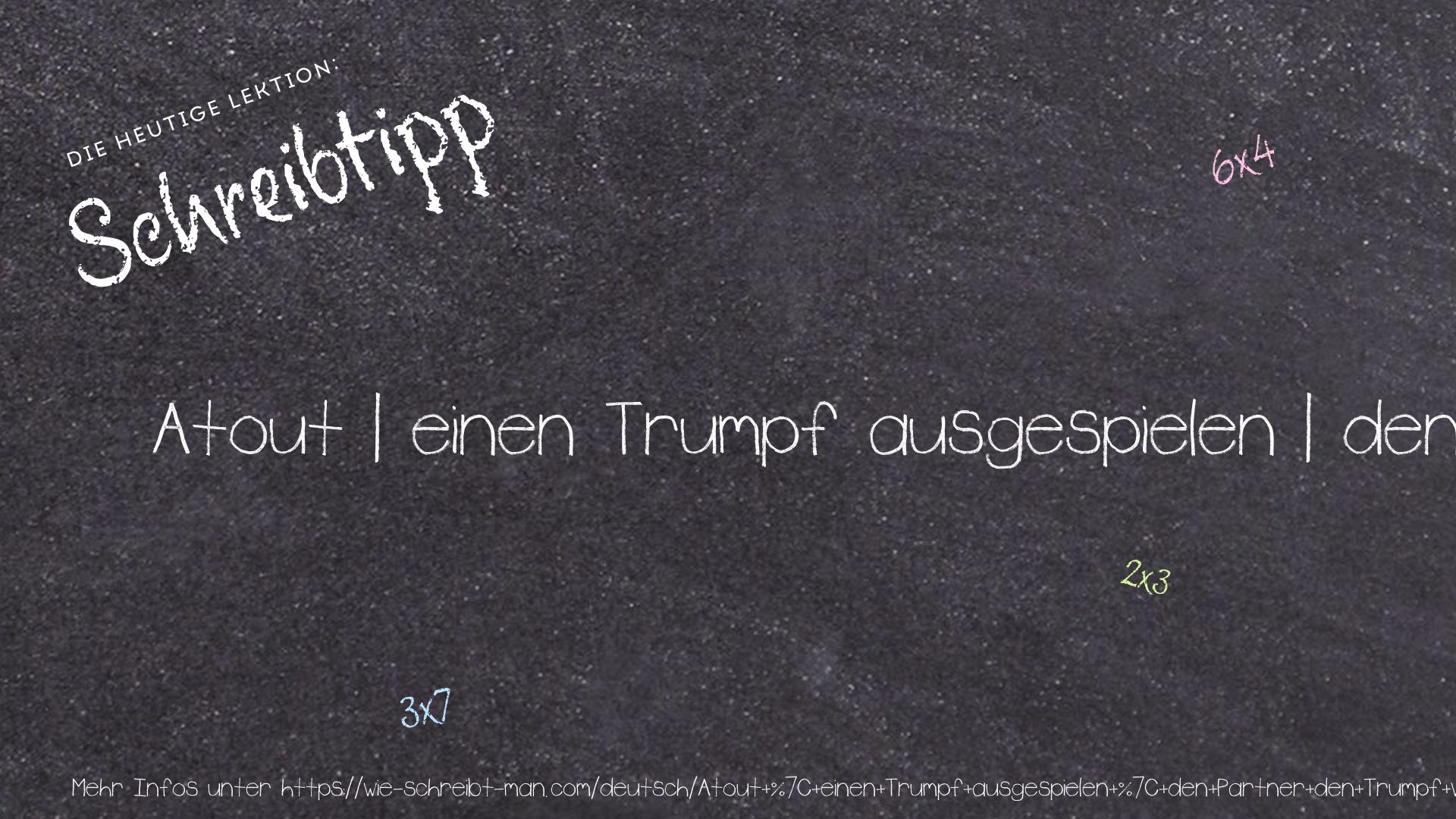Schreibtipp Atout | einen Trumpf ausgespielen | den Partner den Trumpf wählen lassen