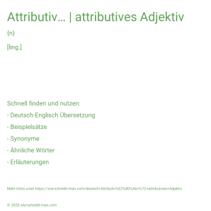 Wie schreibt man Attributiv… | attributives Adjektiv? Bedeutung, Synonym, Antonym & Zitate.