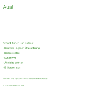 Wie schreibt man Aua!? Bedeutung, Synonym, Antonym & Zitate.