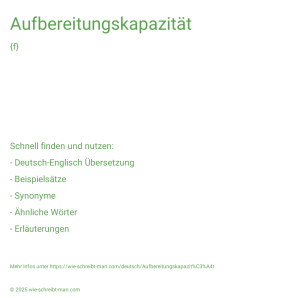 Wie schreibt man Aufbereitungskapazität? Bedeutung, Synonym, Antonym & Zitate.