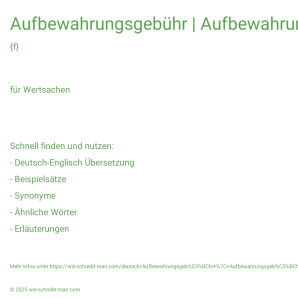 Wie schreibt man Aufbewahrungsgebühr | Aufbewahrungsgebühr | Aufbewahrungsgebühr? Bedeutung, Synonym, Antonym & Zitate.