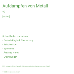 Wie schreibt man Aufdampfen von Metall? Bedeutung, Synonym, Antonym & Zitate.