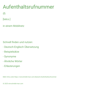 Wie schreibt man Aufenthaltsrufnummer? Bedeutung, Synonym, Antonym & Zitate.