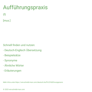 Wie schreibt man Aufführungspraxis? Bedeutung, Synonym, Antonym & Zitate.