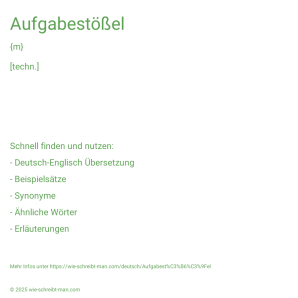 Wie schreibt man Aufgabestößel? Bedeutung, Synonym, Antonym & Zitate.