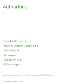 Wie schreibt man Aufhärtung? Bedeutung, Synonym, Antonym & Zitate.