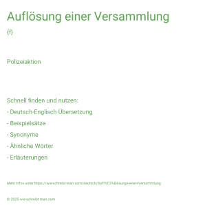 Wie schreibt man Auflösung einer Versammlung? Bedeutung, Synonym, Antonym & Zitate.