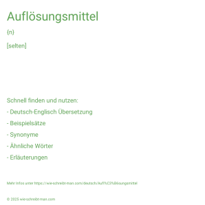 Wie schreibt man Auflösungsmittel? Bedeutung, Synonym, Antonym & Zitate.
