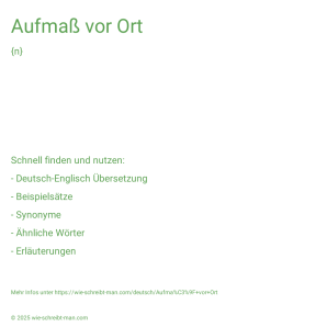 Wie schreibt man Aufmaß vor Ort? Bedeutung, Synonym, Antonym & Zitate.