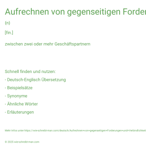 Wie schreibt man Aufrechnen von gegenseitigen Forderungen und Verbindlichkeiten | umfassende Aufrechnungsvereinbarung? Bedeutung, Synonym, Antonym & Zitate.