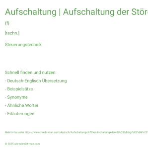 Wie schreibt man Aufschaltung | Aufschaltung der Störgröße? Bedeutung, Synonym, Antonym & Zitate.