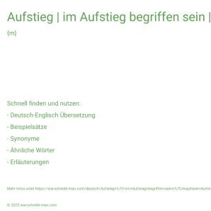 Wie schreibt man Aufstieg | im Aufstieg begriffen sein | kapillarer Aufstieg? Bedeutung, Synonym, Antonym & Zitate.