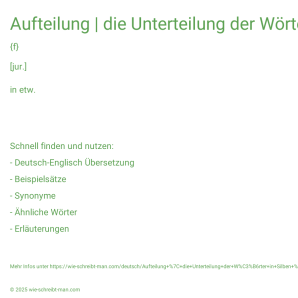 Wie schreibt man Aufteilung | die Unterteilung der Wörter in Silben | die traditionelle Aufteilung der Arbeit zwischen Mann und Frau | Aufteilung des ehelichen Vermögens | Ich bin für eine Aufteilung in drei Blöcke.? Bedeutung, Synonym, Antonym & Zitate.