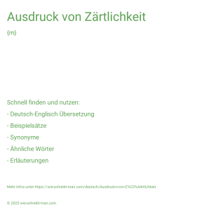Wie schreibt man Ausdruck von Zärtlichkeit? Bedeutung, Synonym, Antonym & Zitate.