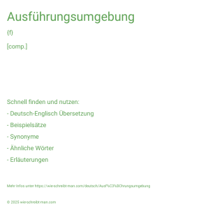 Wie schreibt man Ausführungsumgebung? Bedeutung, Synonym, Antonym & Zitate.