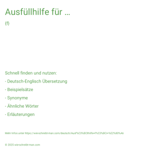Wie schreibt man Ausfüllhilfe für …? Bedeutung, Synonym, Antonym & Zitate.