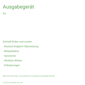 Wie schreibt man Ausgabegerät? Bedeutung, Synonym, Antonym & Zitate.