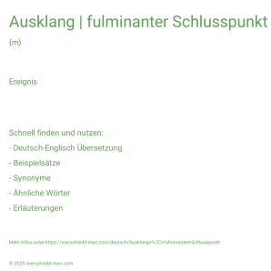 Wie schreibt man Ausklang | fulminanter Schlusspunkt? Bedeutung, Synonym, Antonym & Zitate.