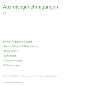 Wie schreibt man Ausreisegenehmigungen? Bedeutung, Synonym, Antonym & Zitate.