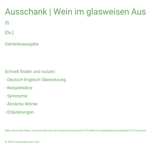 Wie schreibt man Ausschank | Wein im glasweisen Ausschank | Ausschank über die Straße? Bedeutung, Synonym, Antonym & Zitate.