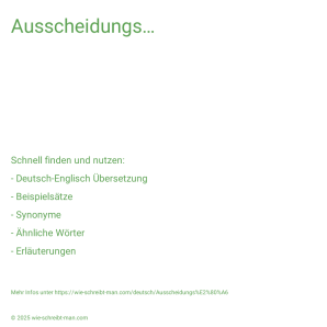 Wie schreibt man Ausscheidungs…? Bedeutung, Synonym, Antonym & Zitate.