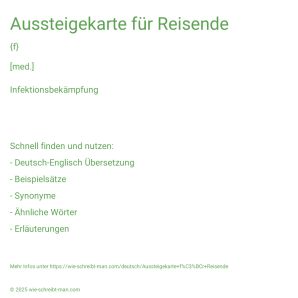 Wie schreibt man Aussteigekarte für Reisende? Bedeutung, Synonym, Antonym & Zitate.