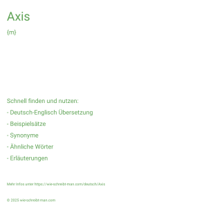 Wie schreibt man Axis? Bedeutung, Synonym, Antonym & Zitate.