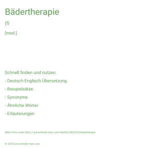 Wie schreibt man Bädertherapie? Bedeutung, Synonym, Antonym & Zitate.