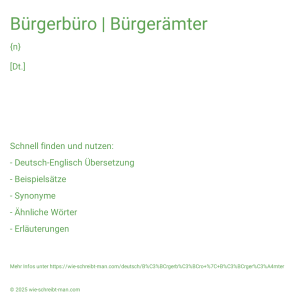 Wie schreibt man Bürgerbüro | Bürgerämter? Bedeutung, Synonym, Antonym & Zitate.