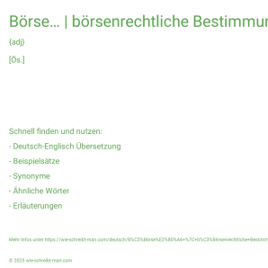Wie schreibt man Börse… | börsenrechtliche Bestimmungen? Bedeutung, Synonym, Antonym & Zitate.