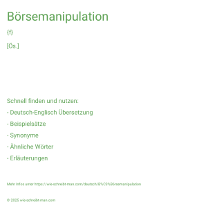 Wie schreibt man Börsemanipulation? Bedeutung, Synonym, Antonym & Zitate.