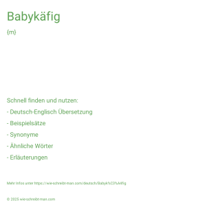 Wie schreibt man Babykäfig? Bedeutung, Synonym, Antonym & Zitate.