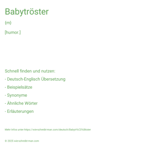 Wie schreibt man Babytröster? Bedeutung, Synonym, Antonym & Zitate.