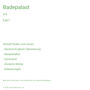 Wie schreibt man Badepalast? Bedeutung, Synonym, Antonym & Zitate.
