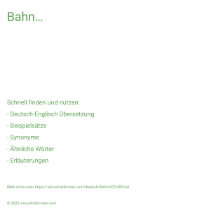Wie schreibt man Bahn…? Bedeutung, Synonym, Antonym & Zitate.