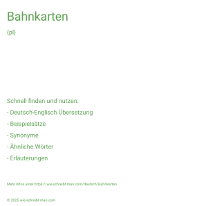 Wie schreibt man Bahnkarten? Bedeutung, Synonym, Antonym & Zitate.