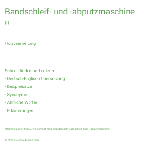 Wie schreibt man Bandschleif- und -abputzmaschine? Bedeutung, Synonym, Antonym & Zitate.