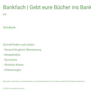 Wie schreibt man Bankfach | Gebt eure Bücher ins Bankfach.? Bedeutung, Synonym, Antonym & Zitate.