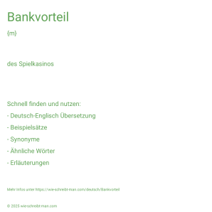 Wie schreibt man Bankvorteil? Bedeutung, Synonym, Antonym & Zitate.