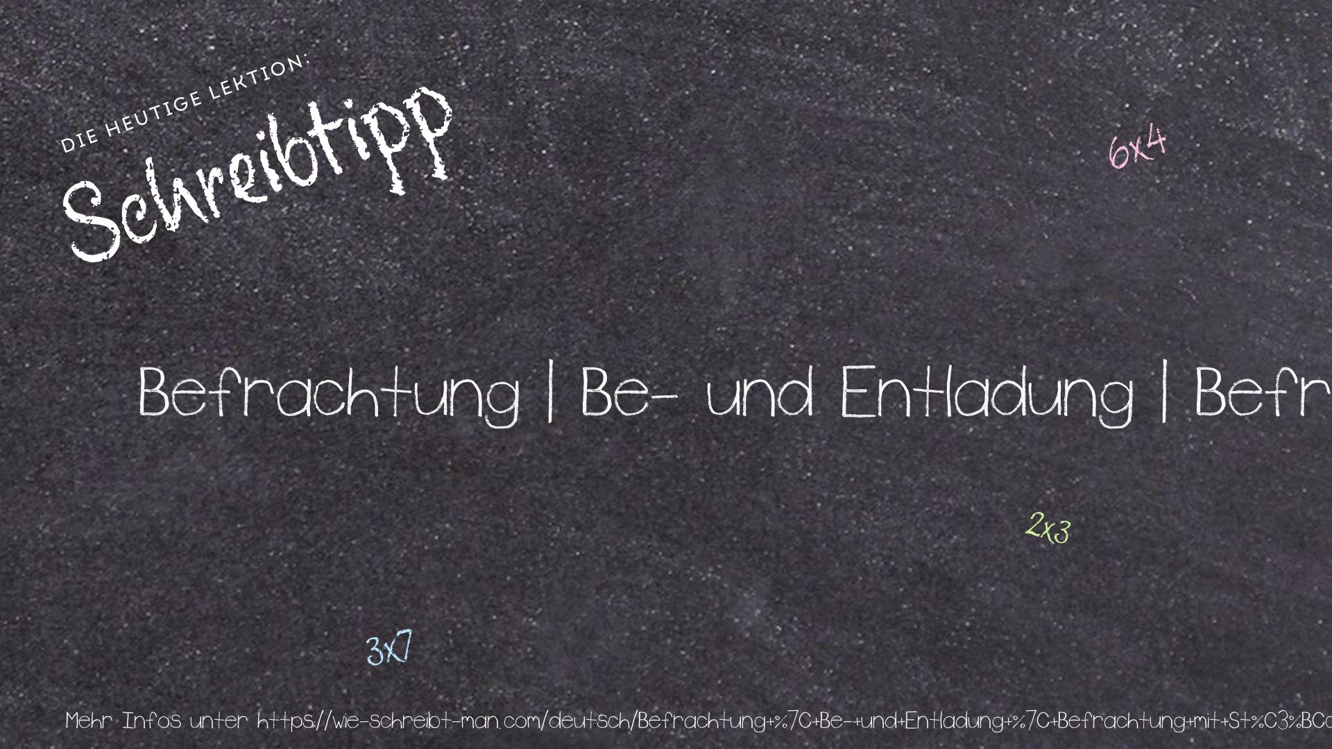Schreibtipp Befrachtung | Be- und Entladung | Befrachtung mit Stückgut