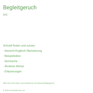 Wie schreibt man Begleitgeruch? Bedeutung, Synonym, Antonym & Zitate.