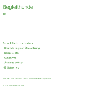 Wie schreibt man Begleithunde? Bedeutung, Synonym, Antonym & Zitate.